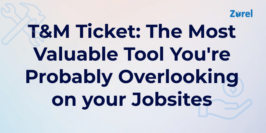 T&M Ticket: The Most Valuable Tool You're Probably Overlooking on your Jobsites