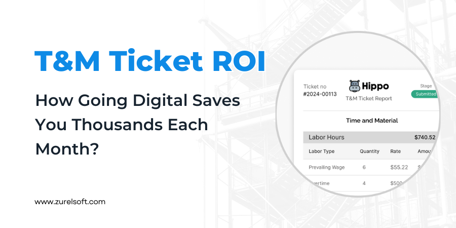 T&M Ticket ROI: How Going Digital Saves You Thousands Each Month